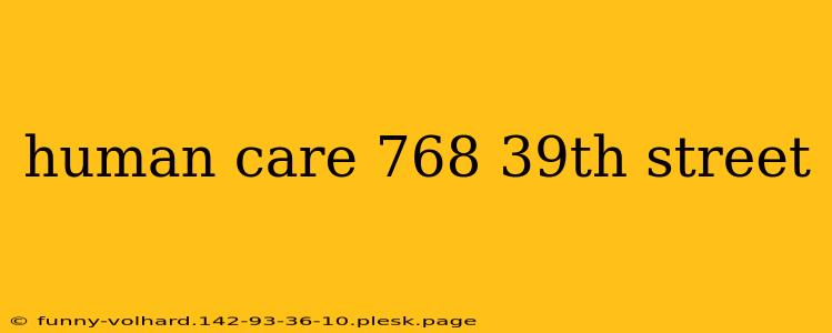 human care 768 39th street