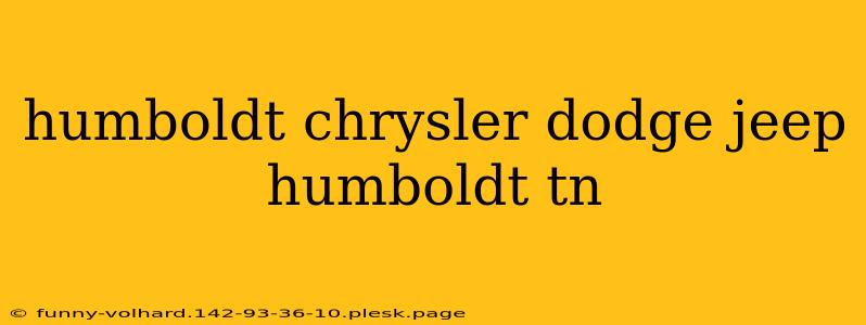 humboldt chrysler dodge jeep humboldt tn