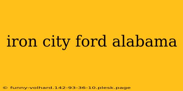 iron city ford alabama