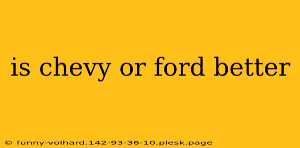 is chevy or ford better