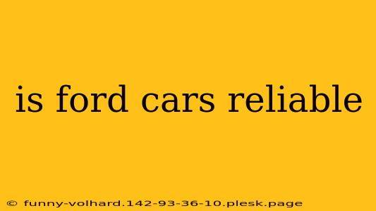 is ford cars reliable