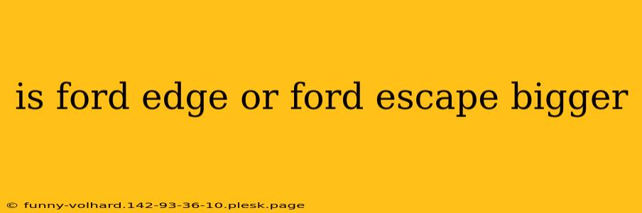 is ford edge or ford escape bigger