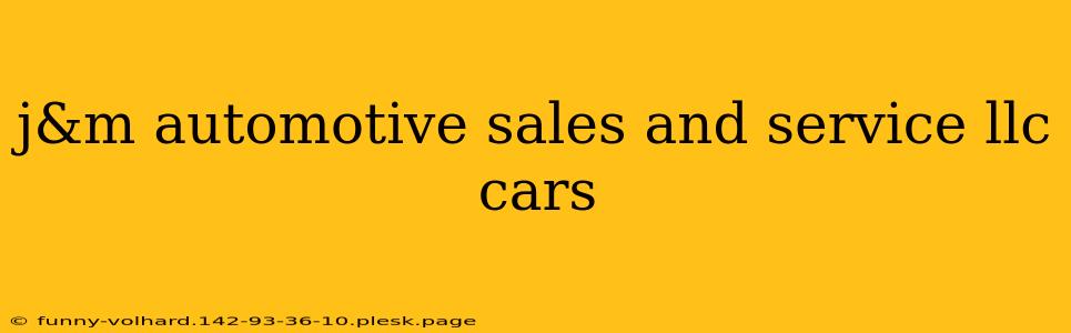 j&m automotive sales and service llc cars