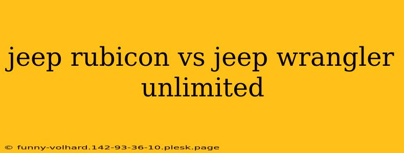 jeep rubicon vs jeep wrangler unlimited