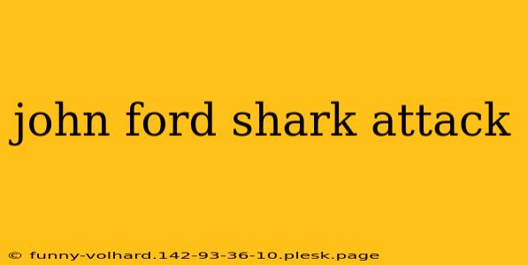 john ford shark attack