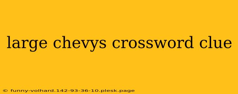 large chevys crossword clue