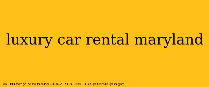 luxury car rental maryland