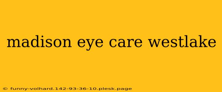 madison eye care westlake