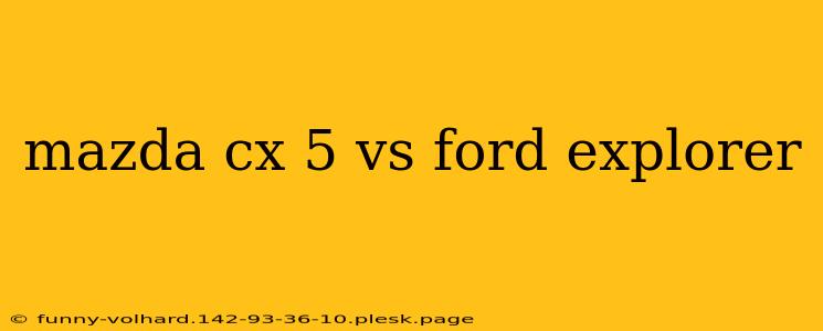 mazda cx 5 vs ford explorer