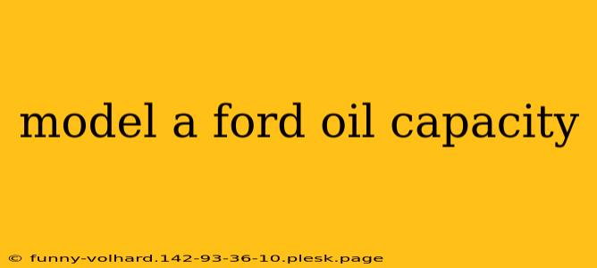 model a ford oil capacity