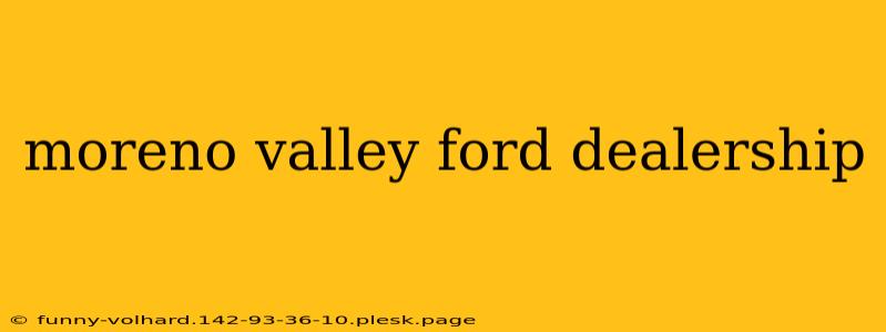 moreno valley ford dealership