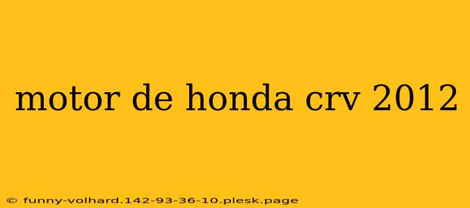 motor de honda crv 2012