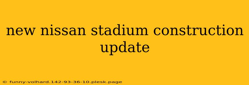 new nissan stadium construction update