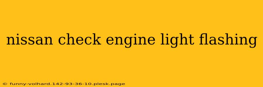 nissan check engine light flashing