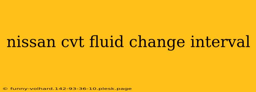 nissan cvt fluid change interval