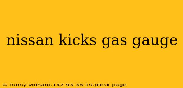 nissan kicks gas gauge