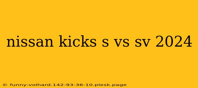 nissan kicks s vs sv 2024