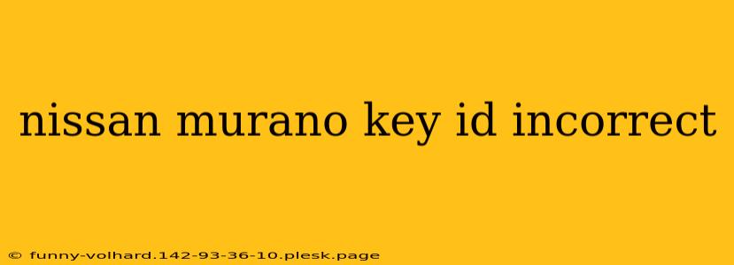 nissan murano key id incorrect