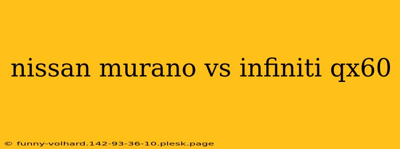 nissan murano vs infiniti qx60