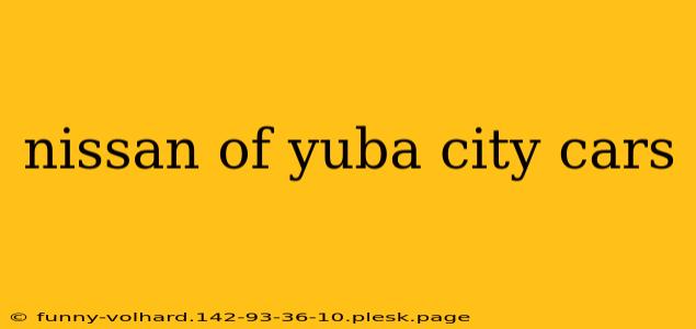 nissan of yuba city cars