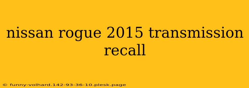 nissan rogue 2015 transmission recall