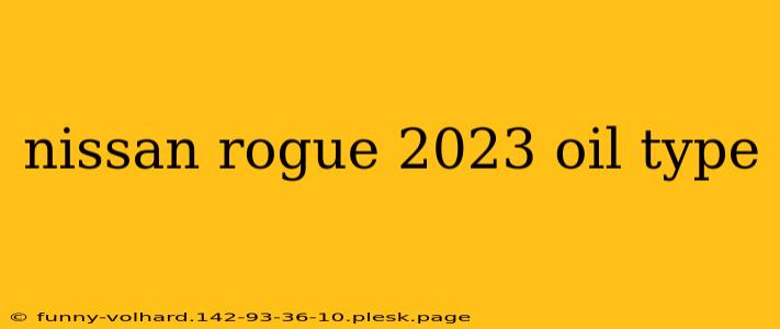 nissan rogue 2023 oil type