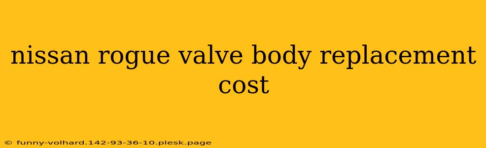 nissan rogue valve body replacement cost