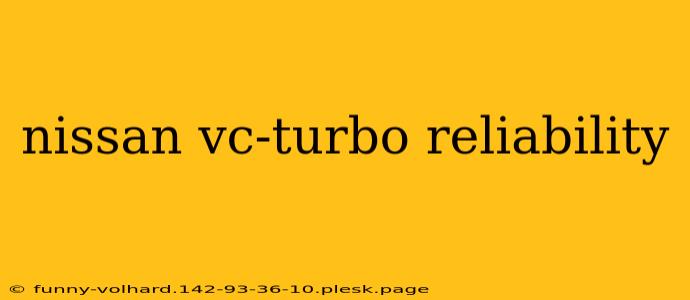 nissan vc-turbo reliability