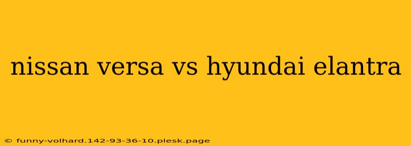 nissan versa vs hyundai elantra