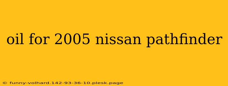 oil for 2005 nissan pathfinder