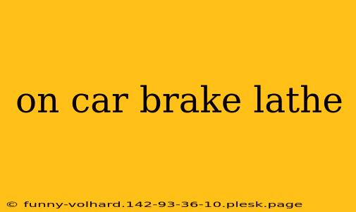 on car brake lathe