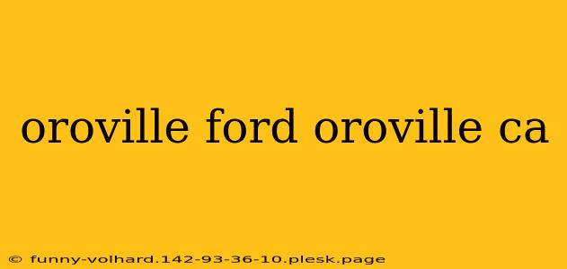 oroville ford oroville ca