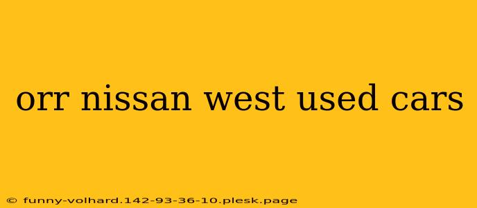 orr nissan west used cars