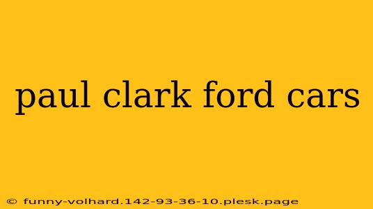 paul clark ford cars