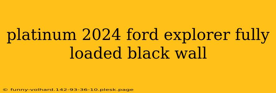 platinum 2024 ford explorer fully loaded black wall