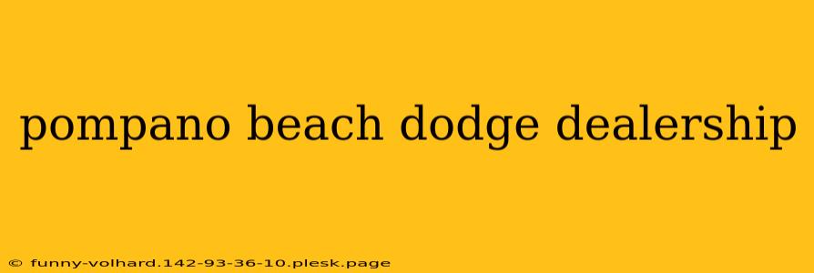 pompano beach dodge dealership