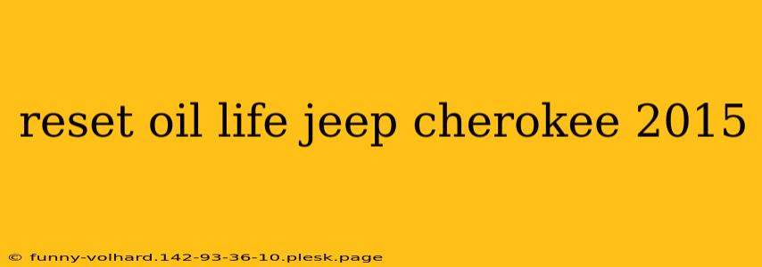 reset oil life jeep cherokee 2015