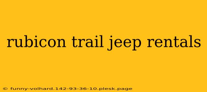 rubicon trail jeep rentals