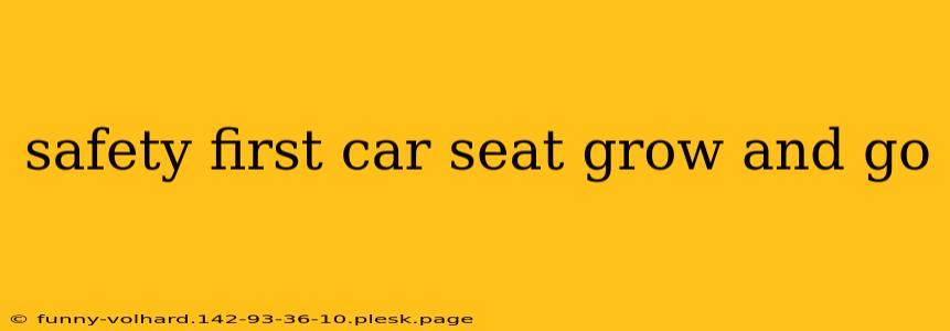 safety first car seat grow and go