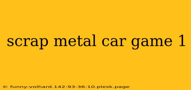 scrap metal car game 1