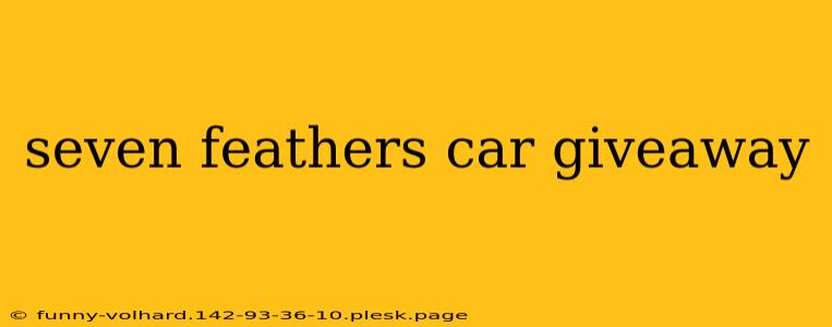 seven feathers car giveaway