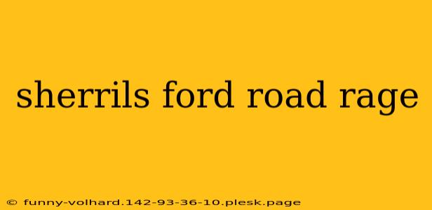 sherrils ford road rage