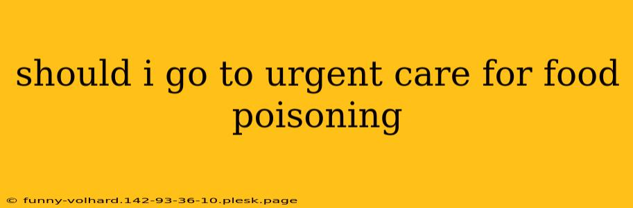 should i go to urgent care for food poisoning