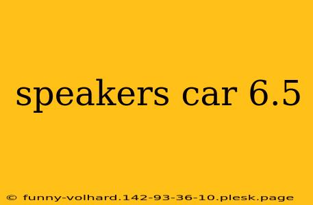 speakers car 6.5