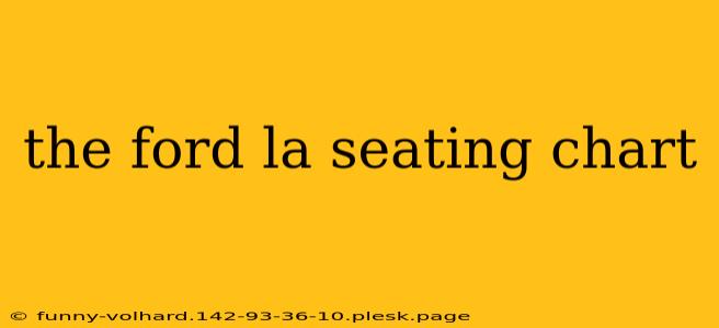 the ford la seating chart