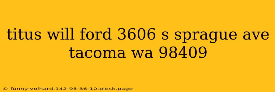 titus will ford 3606 s sprague ave tacoma wa 98409