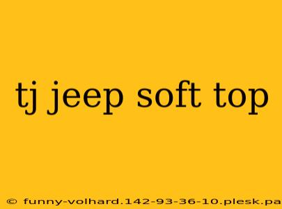 tj jeep soft top