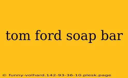 tom ford soap bar