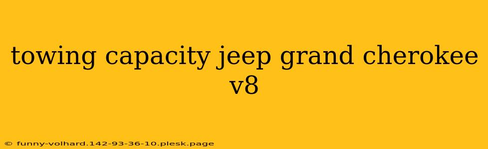 towing capacity jeep grand cherokee v8