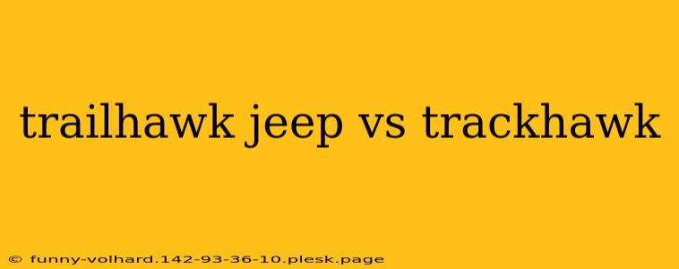 trailhawk jeep vs trackhawk